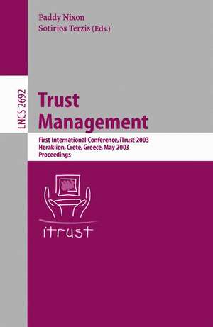 Trust Management: First International Conference, iTrust 2003, Heraklion, Crete, Greece, May 28-30, 2002, Proceedings de Paddy Nixon