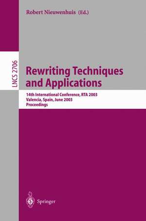 Rewriting Techniques and Applications : 14th International Conference, RTA 2003, Valencia, Spain, June 9-11, 2003, Proceedings de Robert Nieuwenhuis