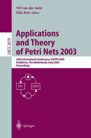 Applications and Theory of Petri Nets 2003: 24th International Conference, ICATPN 2003, Eindhoven, The Netherlands, June 23-27, 2003, Proceedings de Wil van der Aalst