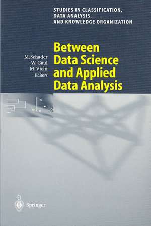 Between Data Science and Applied Data Analysis: Proceedings of the 26th Annual Conference of the Gesellschaft für Klassifikation e.V., University of Mannheim, July 22–24, 2002 de Martin Schader