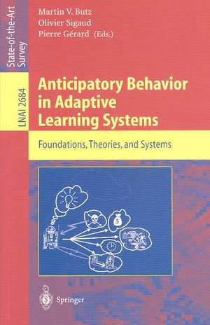 Anticipatory Behavior in Adaptive Learning Systems: Foundations, Theories, and Systems de Martin V. Butz