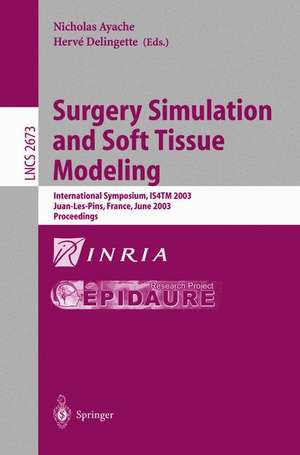 Surgery Simulation and Soft Tissue Modeling: International Symposium, IS4TM 2003. Juan-Les-Pins, France, June 12-13, 2003, Proceedings de Nicholas Ayache