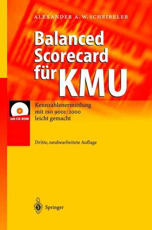 Balanced Scorecard für KMU: Kennzahlenermittlung mit ISO 9001: 2000 leicht gemacht de Alexander A.W. Scheibeler