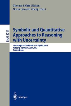 Symbolic and Quantitative Approaches to Reasoning with Uncertainty: 7th European Conference, ECSQARU 2003, Aalborg, Denmark, July 2-5, 2003. Proceedings de Thomas D. Nielsen