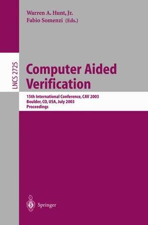 Computer Aided Verification: 15th International Conference, CAV 2003, Boulder, CO, USA, July 8-12, 2003, Proceedings de Warren A. Hunt, Jr.