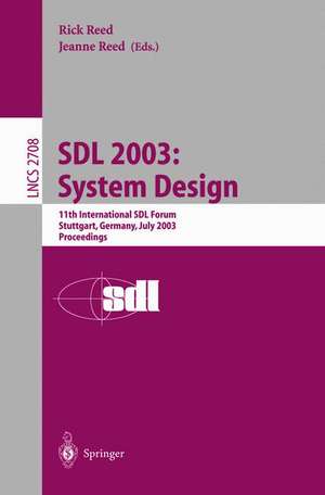 SDL 2003: System Design: 11th International SDL Forum, Stuttgart, Germany, July 1-4, 2003, Proceedings de Rick Reed