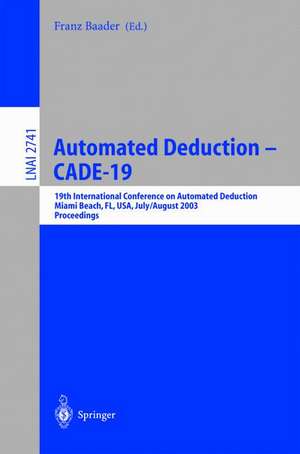 Automated Deduction - CADE-19: 19th International Conference on Automated Deduction Miami Beach, FL, USA, July 28 - August 2, 2003, Proceedings de Franz Baader