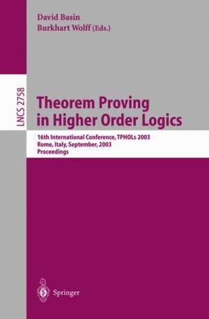 Theorem Proving in Higher Order Logics: 16th International Conference, TPHOLs 2003, Rom, Italy, September 8-12, 2003, Proceedings de David Basin