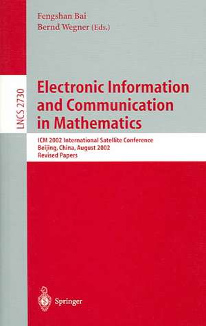 Electronic Information and Communication in Mathematics: ICM 2002 International Satellite Conference, Beijing, China, August 29-31, 2002, Revised Papers de Fengshan Bai