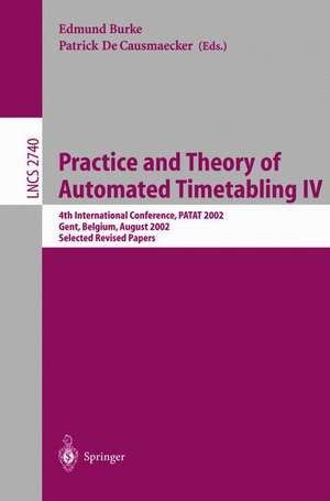 Practice and Theory of Automated Timetabling IV: 4th International Conference, PATAT 2002, Gent, Belgium, August 21-23, 2002, Selected Revised Papers de Edmund Burke