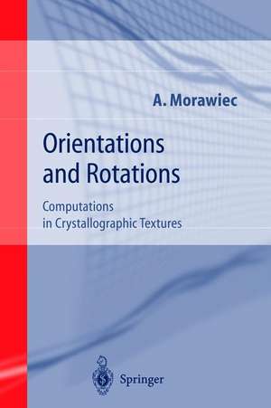 Orientations and Rotations: Computations in Crystallographic Textures de Adam Morawiec