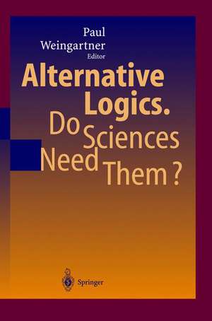 Alternative Logics. Do Sciences Need Them? de Paul A. Weingartner