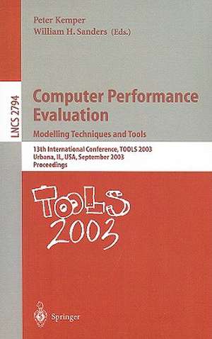 Computer Performance Evaluation. Modelling Techniques and Tools: 13th International Conference, TOOLS 2003, Urbana, IL, USA, September 2-5, 2003, Proceedings de Peter Kemper