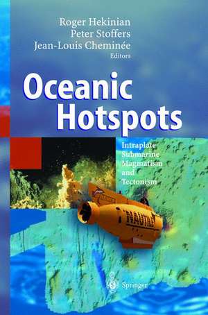 Oceanic Hotspots: Intraplate Submarine Magmatism and Tectonism de Roger Hekinian