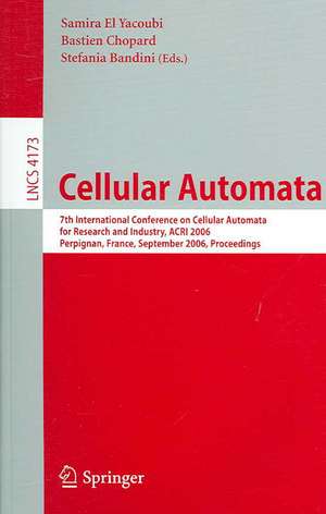 Cellular Automata: 7th International Conference on Cellular Automata for Research and Industry, ACRI 2006, Perpignan, France, September 20-23, 2006, Proceedings de Samira El Yacoubi