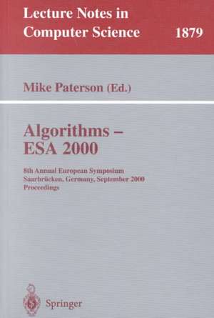 Algorithms - ESA 2000: 8th Annual European Symposium Saarbrücken, Germany, September 5-8, 2000 Proceedings de Mike Paterson