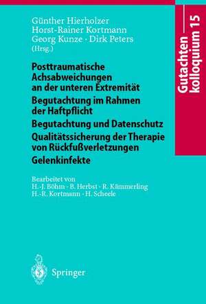 Gutachtenkolloquium 15: Posttraumatische Achsabweichungen an der unteren Extremität Begutachtung im Rahmen der Haftpflicht Begutachtung und Datenschutz Qualitätssicherung der Therapie von Rückfußverletzungen Gelenkinfekte de G. Hierholzer