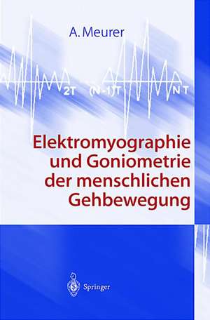 Elektromyographie und Goniometrie der menschlichen Gehbewegung de A. Meurer