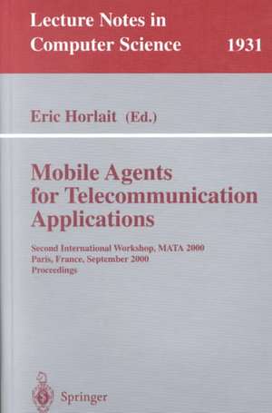 Mobile Agents for Telecommunication Applications: Second International Workshop, MATA 2000, Paris, France, September 18-20, 2000 Proceedings de Eric Horlait