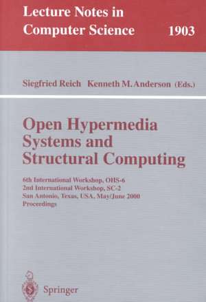 Open Hypermedia Systems and Structural Computing: 6th International Workshop, OHS-6 2nd International Workshop, SC-2 San Antonio, Texas, USA, May 30-June 3, 2000 Proceedings de Siegfried Reich