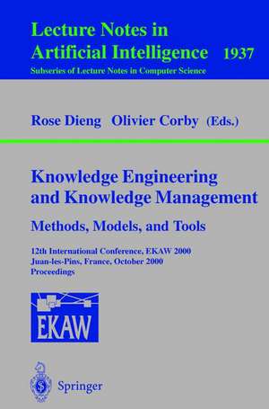 Knowledge Engineering and Knowledge Management. Methods, Models, and Tools: 12th International Conference, EKAW 2000, Juan-les-Pins, France, October 2-6, 2000 Proceedings de Rose Dieng