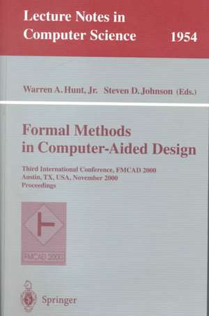 Formal Methods in Computer-Aided Design: Third International Conference, FMCAD 2000 Austin, TX, USA, November 1-3, 2000 Proceedings de Warren A. Jr. Hunt