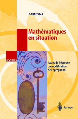 Mathématiques en situation: Issues de l'épreuve de modélisation de l'agrégation de Claudine Ruget