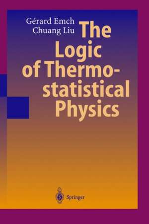 The Logic of Thermostatistical Physics de Gerard G. Emch