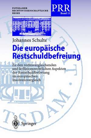 Die europäische Restschuldbefreiung: Zu den rechtsvergleichenden und kollisionsrechtlichen Aspekten der Restschuldbefreiung im europäischen Insolvenzrecht de Johannes Schulte