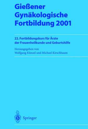 Gießener Gynäkologische Fortbildung 2001: 22. Fortbildungskurs für Ärzte der Frauenheilkunde und Geburtshilfe de Wolfgang Künzel