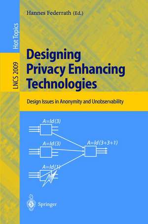 Designing Privacy Enhancing Technologies: International Workshop on Design Issues in Anonymity and Unobservability, Berkeley, CA, USA, July 25-26, 2000. Proceedings de Hannes Federrath