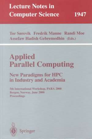 Applied Parallel Computing. New Paradigms for HPC in Industry and Academia: 5th International Workshop, PARA 2000 Bergen, Norway, June 18-20, 2000 Proceedings de Tor Sorevik