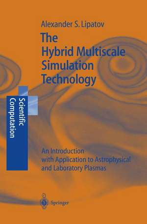 The Hybrid Multiscale Simulation Technology: An Introduction with Application to Astrophysical and Laboratory Plasmas de Alexander S. Lipatov