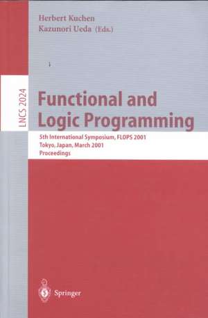 Functional and Logic Programming: 5th International Symposium, FLOPS 2001, Tokyo, Japan, March 7-9, 2001. Proceedings de Herbert Kuchen