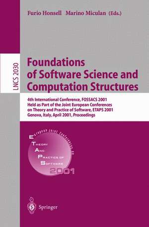 Foundations of Software Science and Computation Structures: 4th International Conference, FOSSACS 2001 Held as Part of the Joint European Conferences on Theory and Practice of Software, ETAPS 2001 Genova, Italy, April 2-6, 2001, Proceedings de Furio Honsell