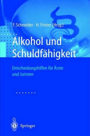 Alkohol und Schuldfähigkeit: Entscheidungshilfen für Ärzte und Juristen de F. Schneider