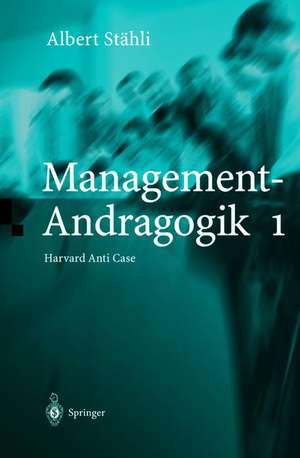 Management-Andragogik 1: Harvard Anti Case de Albert Stähli