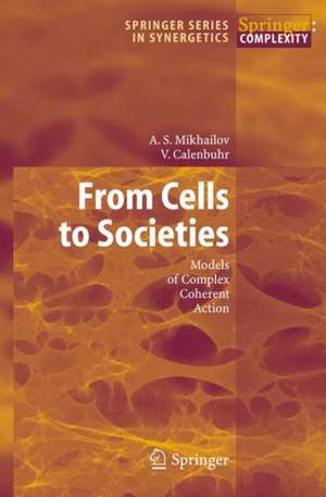 From Cells to Societies: Models of Complex Coherent Action de Alexander S. Mikhailov