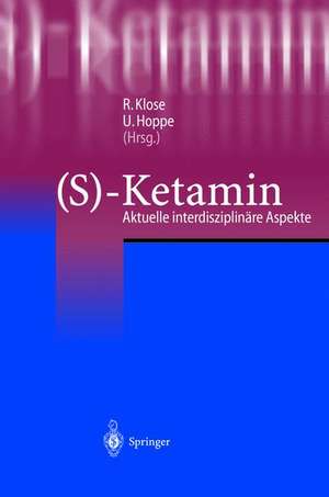 (S)-Ketamin: Aktuelle interdisziplinäre Aspekte de R. Klose