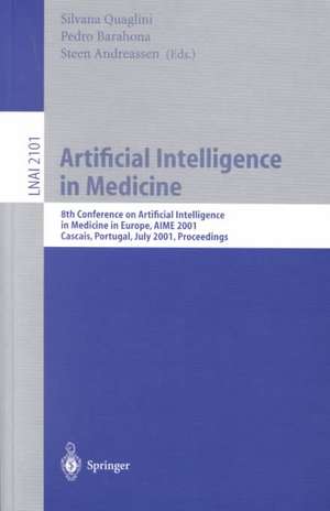 Artificial Intelligence in Medicine: 8th Conference on Artificial Intelligence in Medicine in Europe, AIME 2001 Cascais, Portugal, July 1-4, 2001, Proceedings de Silvana Quaglini