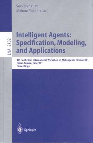 Intelligent Agents: Specification, Modeling, and Application: 4th Pacific Rim International Workshop on Multi-Agents, PRIMA 2001, Taipei, Taiwan, July 28-29, 2001, Proceedings de Soe-Tsyr Yuan