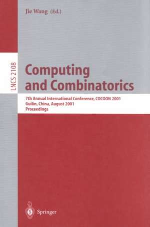 Computing and Combinatorics: 7th Annual International Conference, COCOON 2001, Guilin, China, August 20-23, 2001, Proceedings de Jie Wang