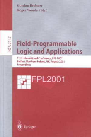 Field-Programmable Logic and Applications: 11th International Conference, FPL 2001, Belfast, Northern Ireland, UK, August 27-29, 2001 Proceedings de Gordon Brebner