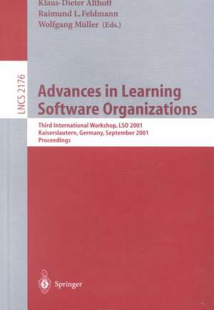 Advances in Learning Software Organizations: Third International Workshop, LSO 2001, Kaiserslautern, Germany, September 12-13, 2001. Proceedings de Klaus-Dieter Althoff