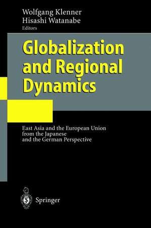 Globalization and Regional Dynamics: East Asia and the European Union from the Japanese and the German Perspective de Wolfgang Klenner