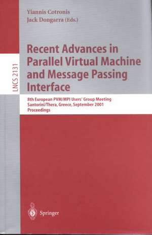 Recent Advances in Parallel Virtual Machine and Message Passing Interface: 8th European PVM/MPI Users' Group Meeting, Santorini/Thera, Greece, September 23-26, 2001. Proceedings de Yiannis Cotronis