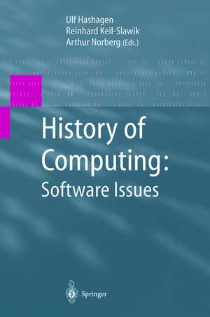 History of Computing: Software Issues: International Conference on the History of Computing, ICHC 2000 April 5–7, 2000 Heinz Nixdorf MuseumsForum Paderborn, Germany de Ulf Hashagen