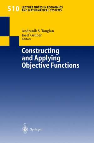 Constructing and Applying Objective Functions: Proceedings of the Fourth International Conference on Econometric Decision Models Constructing and Applying Objective Functions, University of Hagen, Held in Haus Nordhelle, August, 28 — 31, 2000 de Andranik S. Tangian