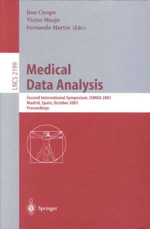 Medical Data Analysis: Second International Symposium, ISMDA 2001, Madrid, Spain, October 8-9, 2001 Proceedings de Jose Crespo