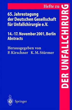 65. Jahrestagung der Deutschen Gesellschaft für Unfallchirurgie e.V.: 14.–17. November 2001, Berlin Abstracts de P. Kirschner